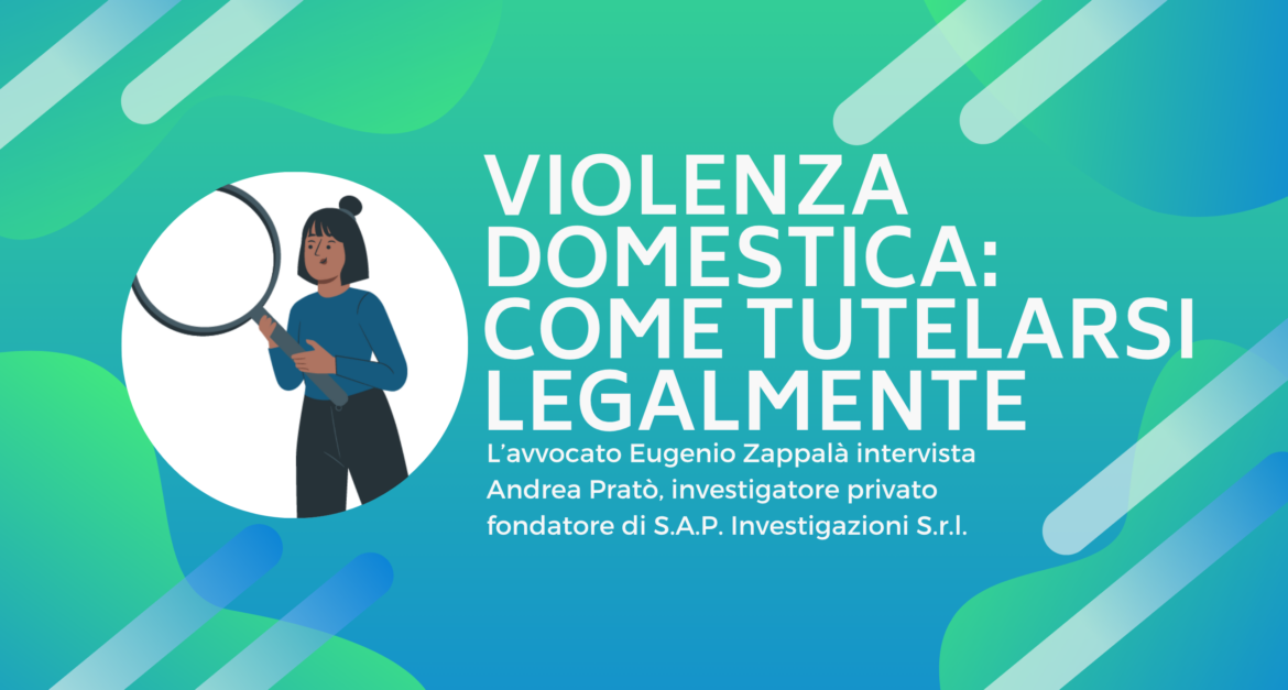 Violenza domestica: come tutelarsi legalmente e con il supporto di un investigatore privato